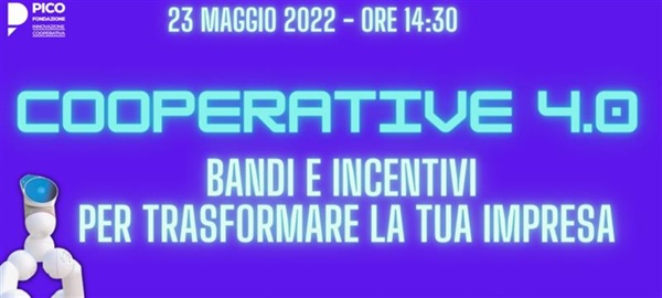 Webinar “Cooperative 4.0, bandi e incentivi per trasformare la tua impresa"