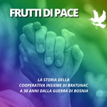 "Frutti di pace": a 30 anni dalla guerra in Bosnia il racconto della cooperativa "Insieme" di Bratunac