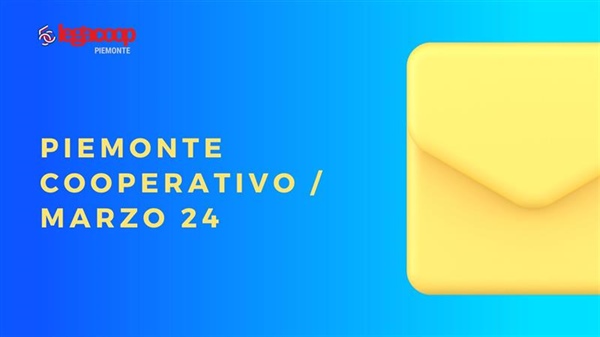 Piemonte Cooperativo: è uscito il numero di marzo 2024