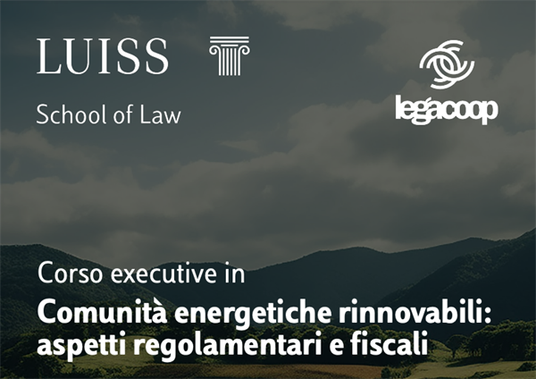 “Comunità energetiche rinnovabili: aspetti regolamentari e fiscali” CORSO EXECUTIVE LUISS-Legacoop