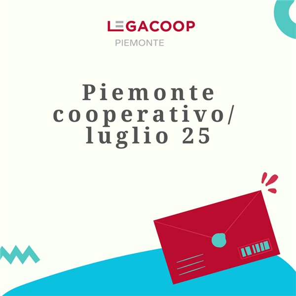 Scopri tutto quello che è successo luglio 2025 con Piemonte Cooperativo!